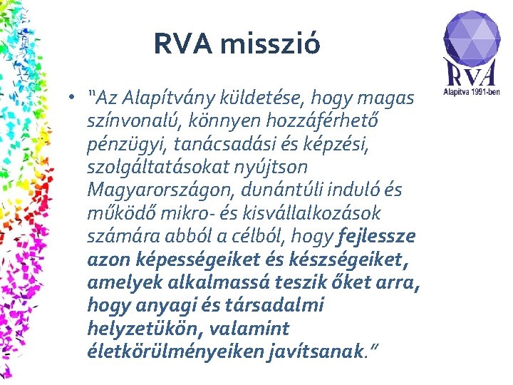 RVA misszió • “Az Alapítvány küldetése, hogy magas színvonalú, könnyen hozzáférhető pénzügyi, tanácsadási és