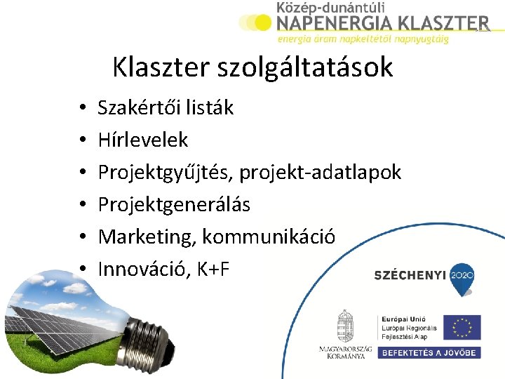 Klaszter szolgáltatások • • • Szakértői listák Hírlevelek Projektgyűjtés, projekt-adatlapok Projektgenerálás Marketing, kommunikáció Innováció,