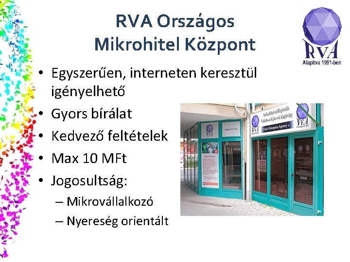 RVA Országos Mikrohitel Központ • Egyszerűen, interneten keresztül igényelhető • Gyors bírálat • Kedvező