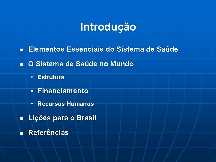 Introdução n Elementos Essenciais do Sistema de Saúde n O Sistema de Saúde no