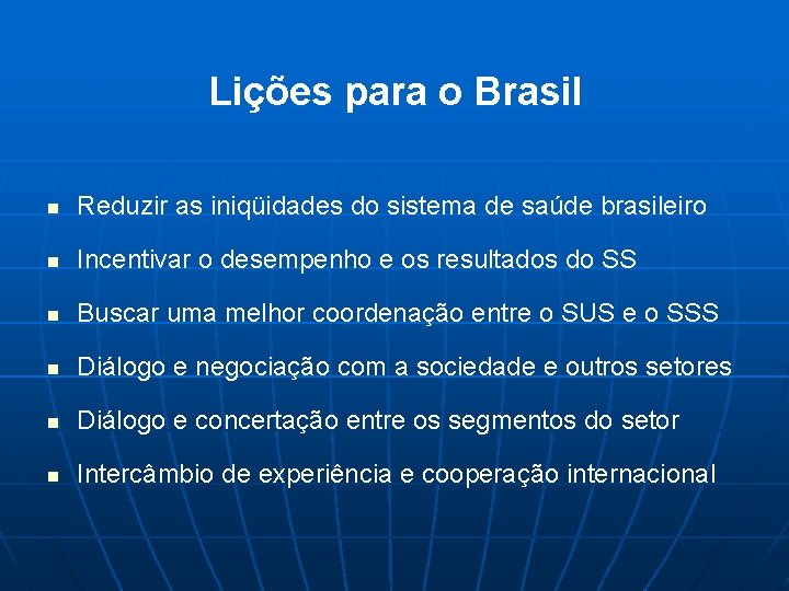 Lições para o Brasil n Reduzir as iniqüidades do sistema de saúde brasileiro n