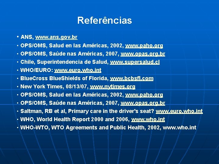 Referências • ANS, www. ans. gov. br • OPS/OMS, Salud en las Américas, 2002,