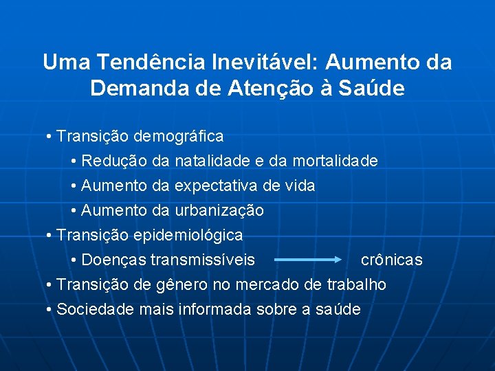 Uma Tendência Inevitável: Aumento da Demanda de Atenção à Saúde • Transição demográfica •