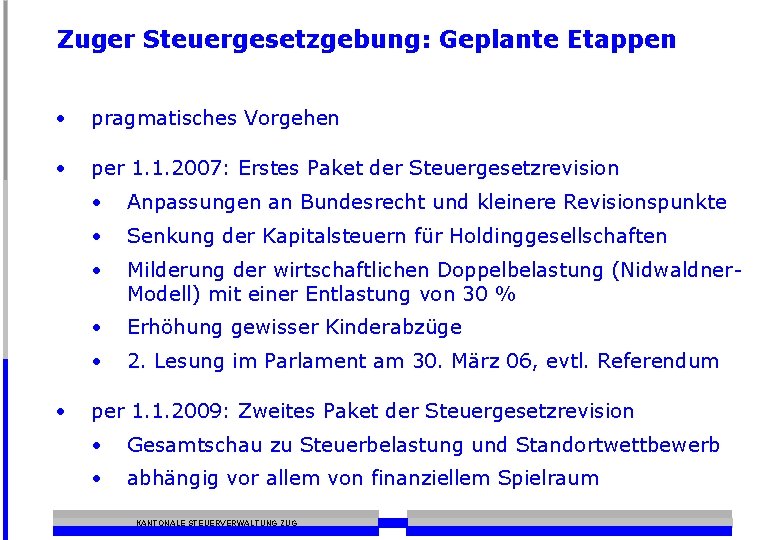 Zuger Steuergesetzgebung: Geplante Etappen • pragmatisches Vorgehen • per 1. 1. 2007: Erstes Paket