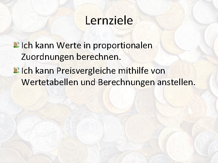 Lernziele Ich kann Werte in proportionalen Zuordnungen berechnen. Ich kann Preisvergleiche mithilfe von Wertetabellen