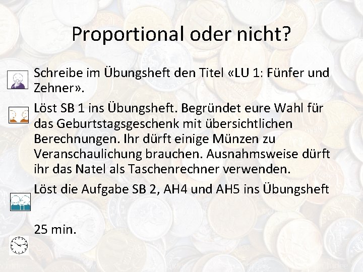 Proportional oder nicht? Schreibe im Übungsheft den Titel «LU 1: Fünfer und Zehner» .