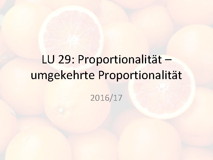 LU 29: Proportionalität – umgekehrte Proportionalität 2016/17 