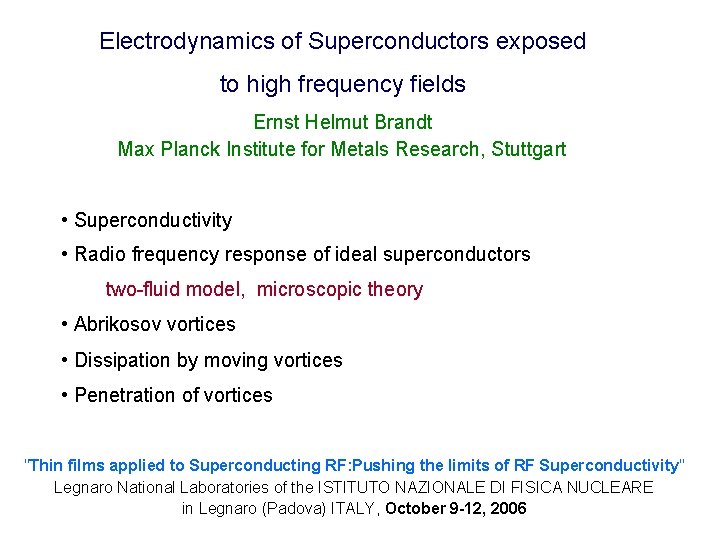 Electrodynamics of Superconductors exposed to high frequency fields Ernst Helmut Brandt Max Planck Institute