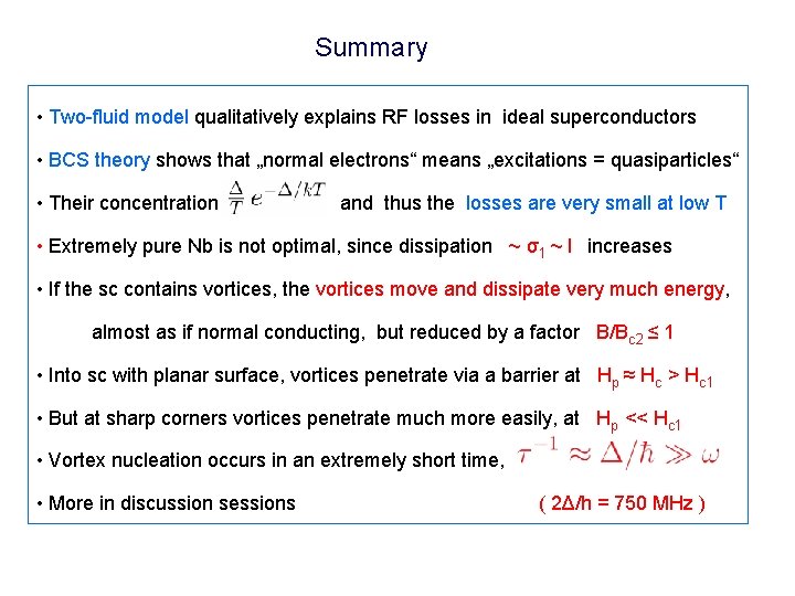 Summary • Two-fluid model qualitatively explains RF losses in ideal superconductors • BCS theory