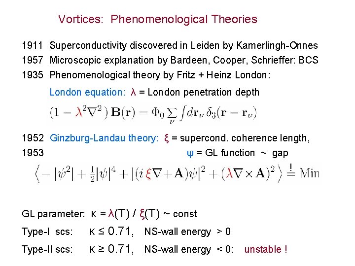 Vortices: Phenomenological Theories 1911 Superconductivity discovered in Leiden by Kamerlingh-Onnes 1957 Microscopic explanation by Vortices: Phenomenological Theories 1911 Superconductivity discovered in Leiden by Kamerlingh-Onnes 1957 Microscopic explanation by