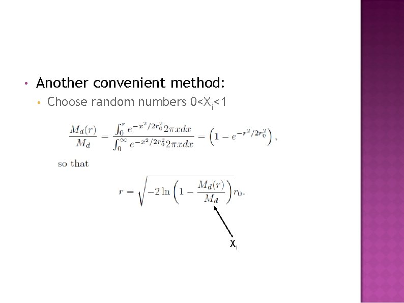  • Another convenient method: • Choose random numbers 0<Xi<1 Xi 