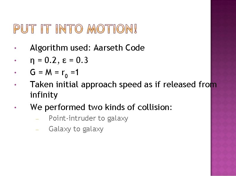  • • • Algorithm used: Aarseth Code η = 0. 2, ε =