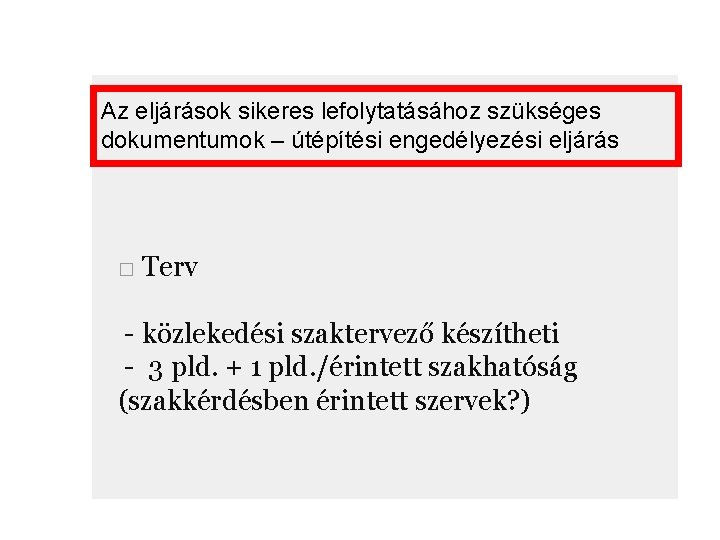 Az eljárások sikeres lefolytatásához szükséges dokumentumok – útépítési engedélyezési eljárás □ Terv - közlekedési