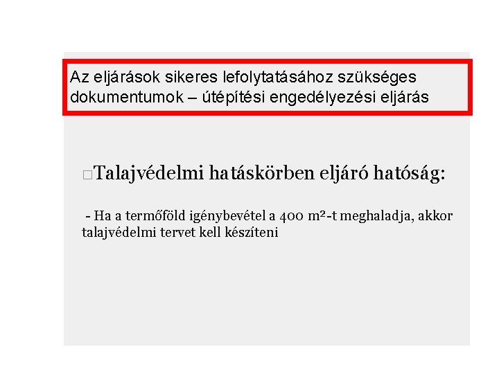 Az eljárások sikeres lefolytatásához szükséges dokumentumok – útépítési engedélyezési eljárás □Talajvédelmi hatáskörben eljáró hatóság: