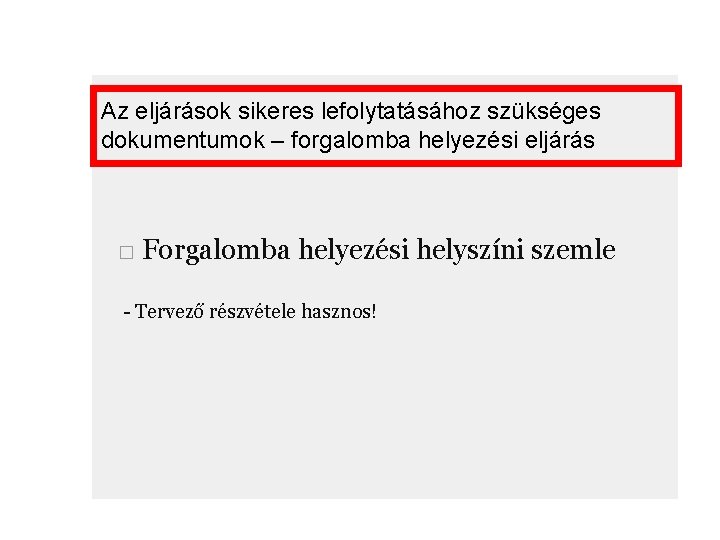 Az eljárások sikeres lefolytatásához szükséges dokumentumok – forgalomba helyezési eljárás □ Forgalomba helyezési helyszíni