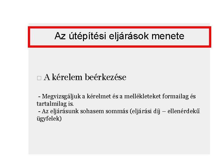 Az útépítési eljárások menete □ A kérelem beérkezése - Megvizsgáljuk a kérelmet és a