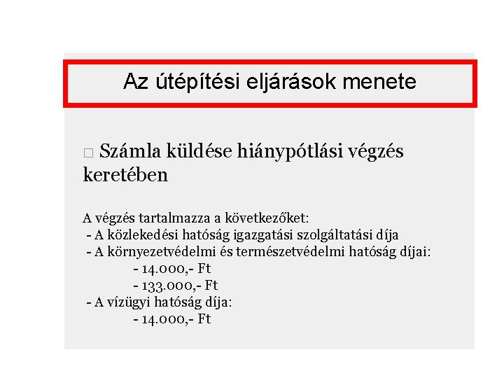 Az útépítési eljárások menete □ Számla küldése hiánypótlási végzés keretében A végzés tartalmazza a