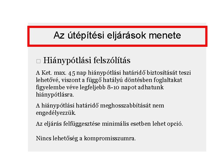 Az útépítési eljárások menete □ Hiánypótlási felszólítás A Ket. max. 45 nap hiánypótlási határidő