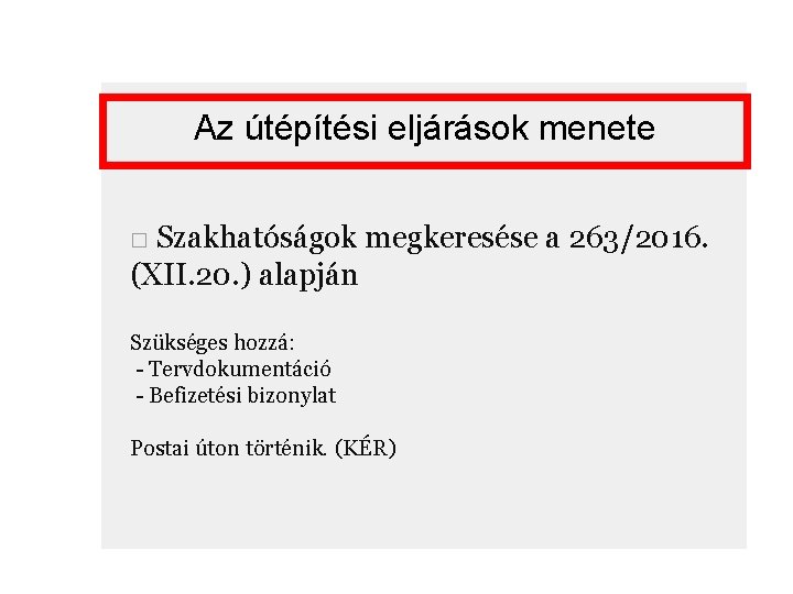 Az útépítési eljárások menete □ Szakhatóságok megkeresése a 263/2016. (XII. 20. ) alapján Szükséges