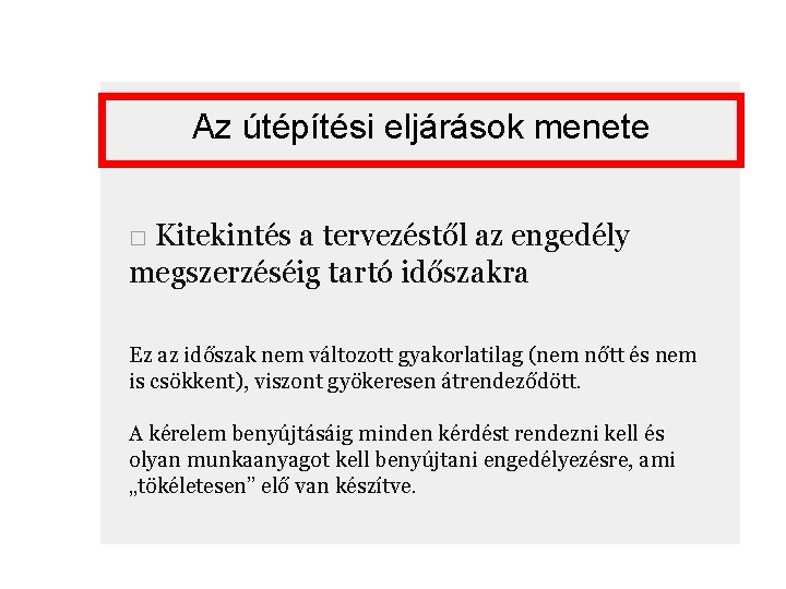 Az útépítési eljárások menete □ Kitekintés a tervezéstől az engedély megszerzéséig tartó időszakra Ez