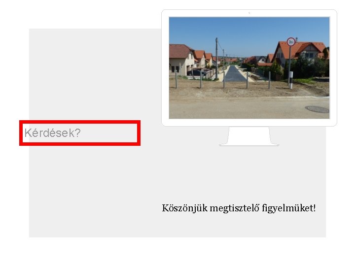 Kérdések? Köszönjük megtisztelő figyelmüket! 