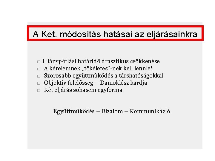 A Ket. módosítás hatásai az eljárásainkra □ Hiánypótlási határidő drasztikus csökkenése □ A kérelemnek