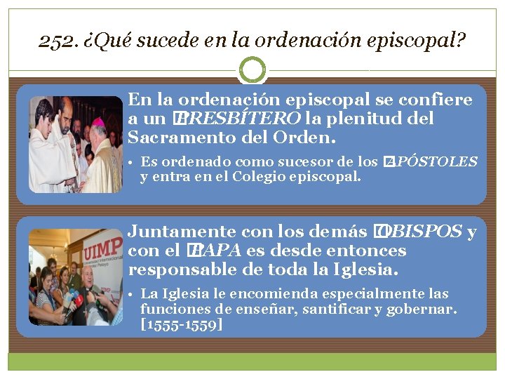 252. ¿Qué sucede en la ordenación episcopal? En la ordenación episcopal se confiere a