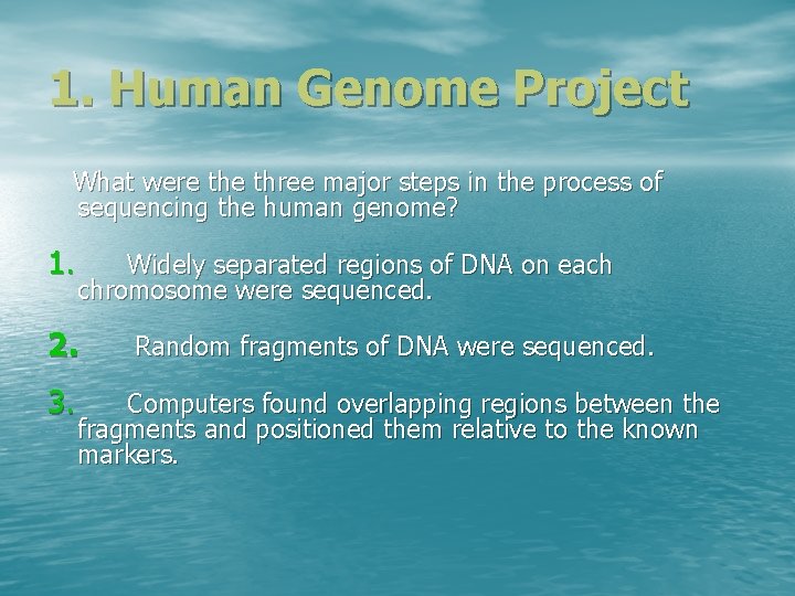 1. Human Genome Project What were three major steps in the process of sequencing