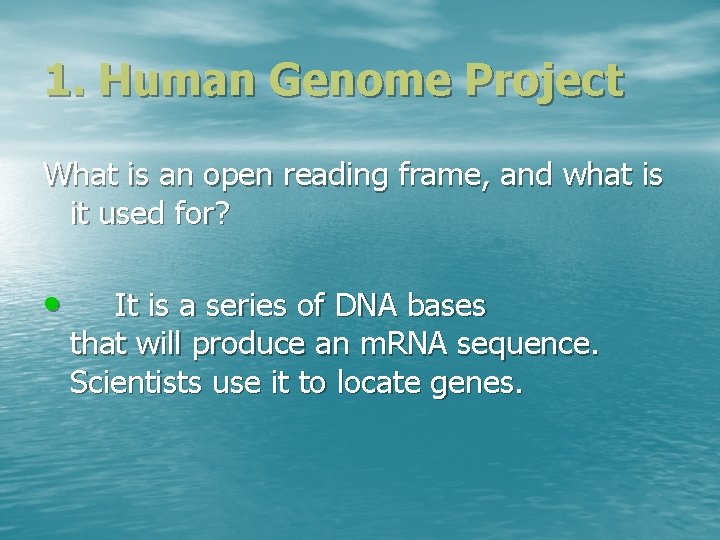 1. Human Genome Project What is an open reading frame, and what is it