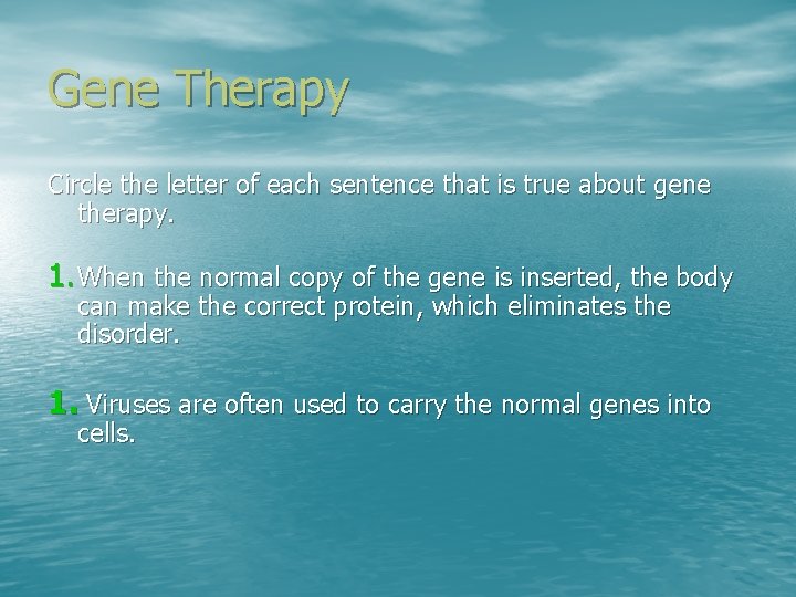 Gene Therapy Circle the letter of each sentence that is true about gene therapy.