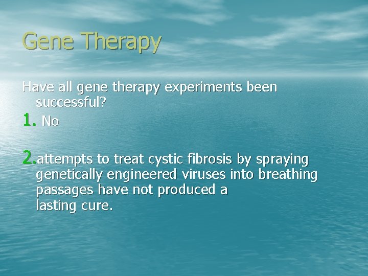 Gene Therapy Have all gene therapy experiments been successful? 1. No 2. attempts to