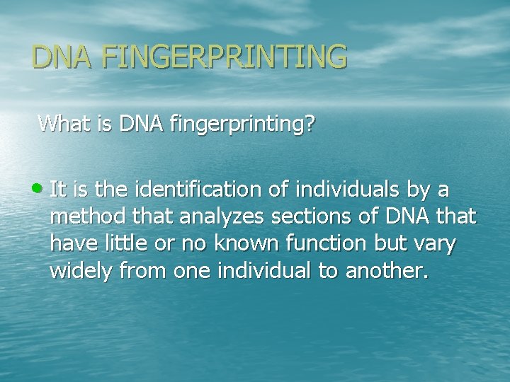 DNA FINGERPRINTING What is DNA fingerprinting? • It is the identification of individuals by