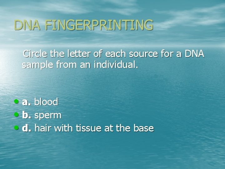 DNA FINGERPRINTING Circle the letter of each source for a DNA sample from an