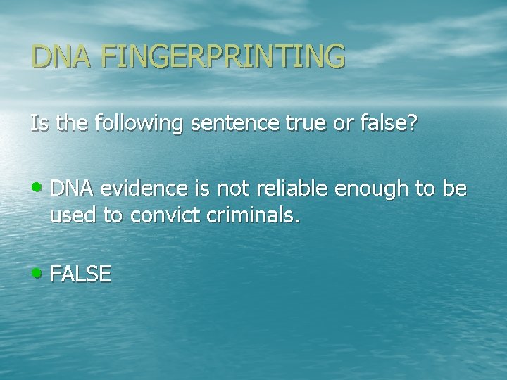 DNA FINGERPRINTING Is the following sentence true or false? • DNA evidence is not