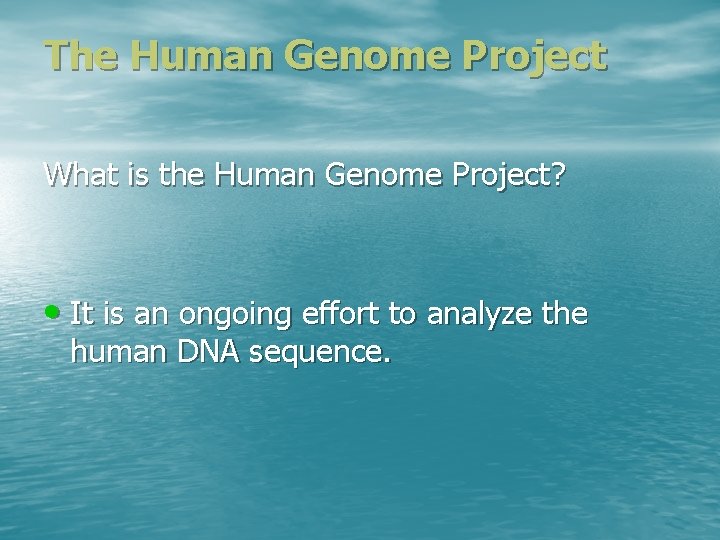 The Human Genome Project What is the Human Genome Project? • It is an