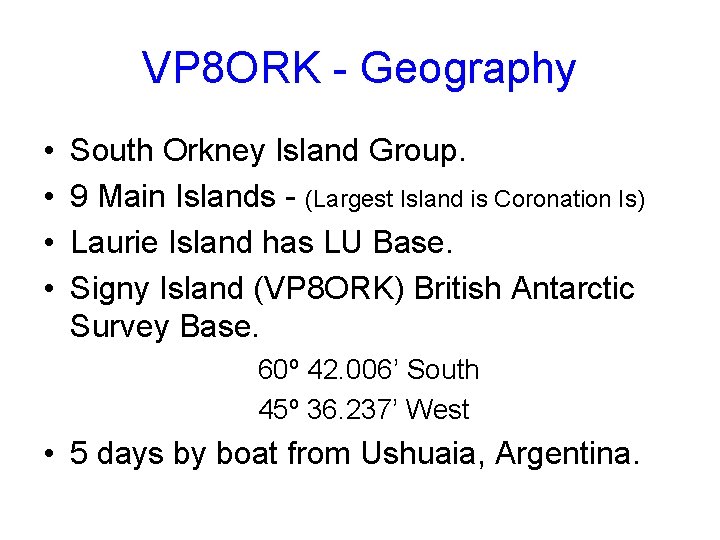 VP 8 ORK - Geography • • South Orkney Island Group. 9 Main Islands