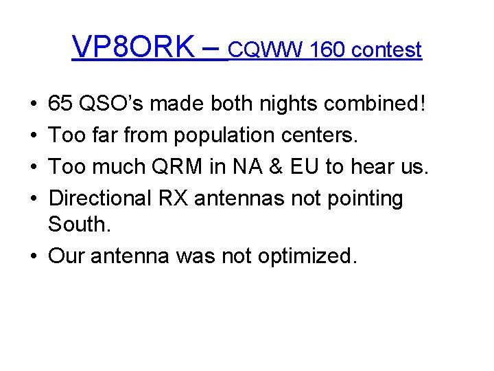 VP 8 ORK – CQWW 160 contest • • 65 QSO’s made both nights