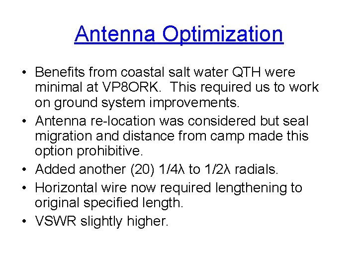 Antenna Optimization • Benefits from coastal salt water QTH were minimal at VP 8