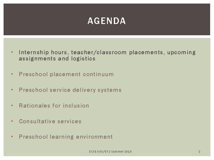 AGENDA • Internship hours, teacher/classroom placements, upcoming assignments and logistics • Preschool placement continuum