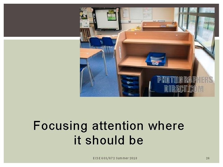 Focusing attention where it should be ECSE 603/672 Summer 2018 26 