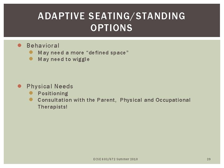 ADAPTIVE SEATING/STANDING OPTIONS ● Behavioral ● Physical Needs ● ● May need a more