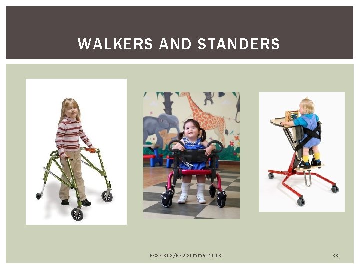 WALKERS AND STANDERS ECSE 603/672 Summer 2018 33 