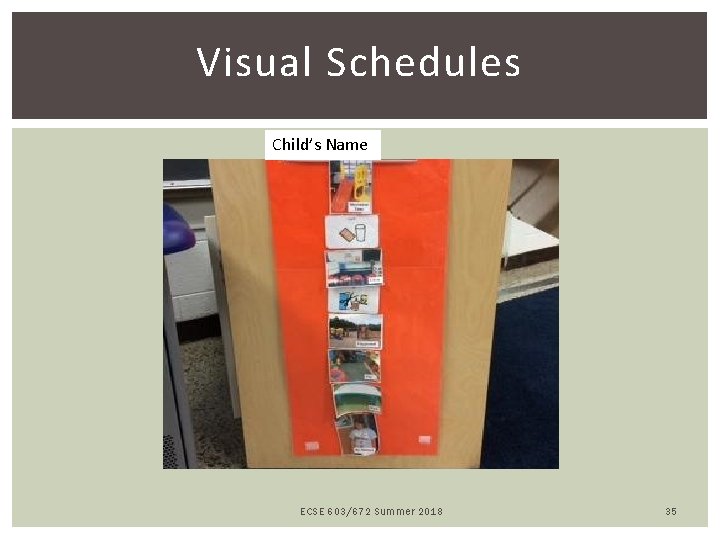 Visual Schedules Child’s Name ECSE 603/672 Summer 2018 35 