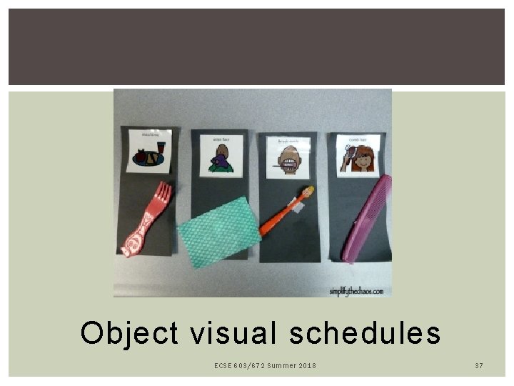 Object visual schedules ECSE 603/672 Summer 2018 37 