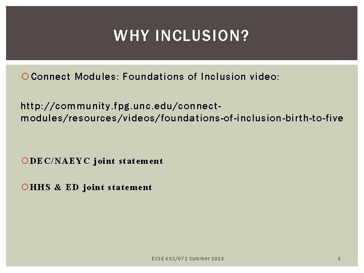 WHY INCLUSION? Connect Modules: Foundations of Inclusion video: http: //community. fpg. unc. edu/connectmodules/resources/videos/foundations-of-inclusion-birth-to-five DEC/NAEYC