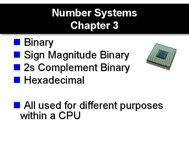 Number Systems Chapter 3 n Binary n Sign Magnitude Binary n 2 s Complement