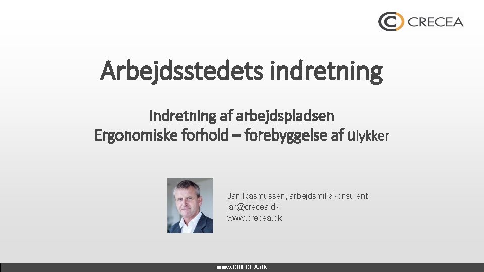 Arbejdsstedets indretning Indretning af arbejdspladsen Ergonomiske forhold – forebyggelse af ulykker Jan Rasmussen, arbejdsmiljøkonsulent