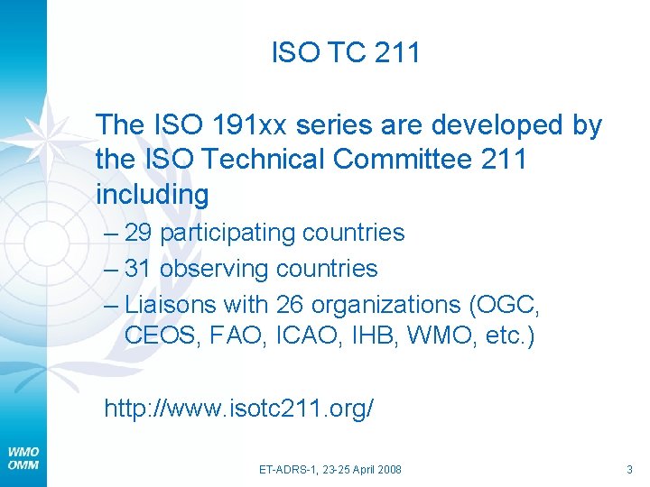 ISO TC 211 The ISO 191 xx series are developed by the ISO Technical