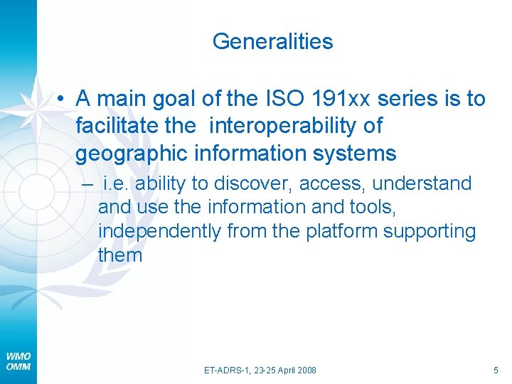 Generalities • A main goal of the ISO 191 xx series is to facilitate
