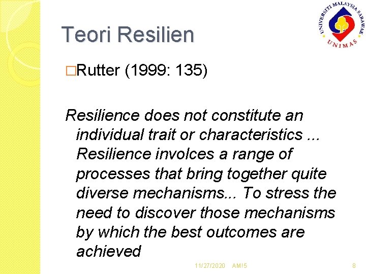 Teori Resilien �Rutter (1999: 135) Resilience does not constitute an individual trait or characteristics.